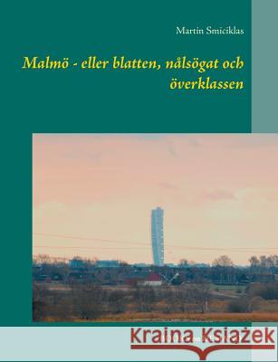 Malmö - eller blatten, nålsögat och överklassen Martin Smiciklas 9789176995358 Books on Demand - książka