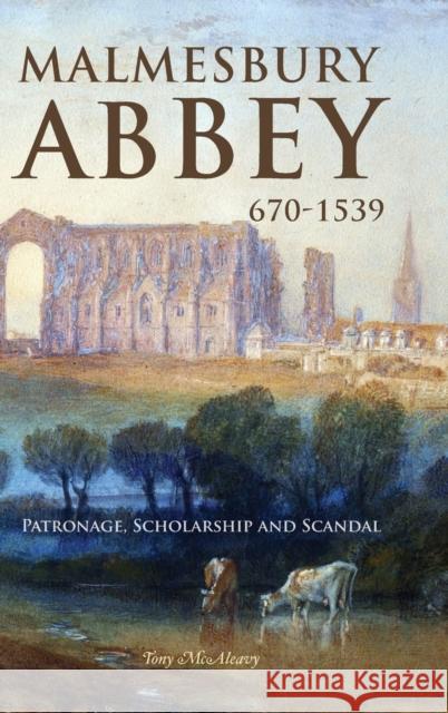 Malmesbury Abbey 670-1539: Patronage, Scholarship and Scandal    9781783277148 The Boydell Press - książka