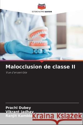 Malocclusion de classe II Prachi Dubey Vikrant Jadhav Ranjit Kamble 9786206007418 Editions Notre Savoir - książka