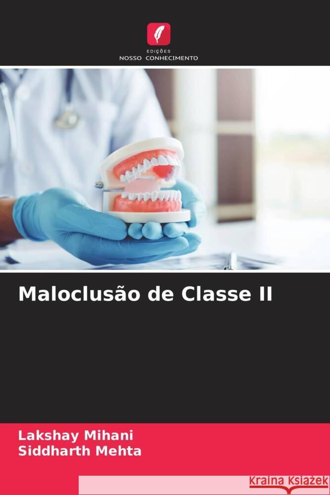 Maloclusão de Classe II Mihani, Lakshay, Mehta, Siddharth 9786204376813 Edicoes Nosso Conhecimento - książka