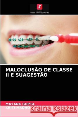 Maloclusão de Classe II E Suagestão Mayank Gupta, Kriti Madhok 9786203598452 Edicoes Nosso Conhecimento - książka