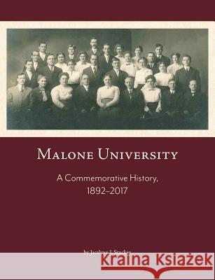 Malone University: A Commemorative History, 1892-2017 Jacalynn J. Stuckey 9781594980497 Barclay Press - książka