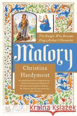 Malory: The Knight Who Became King Arthur's Chronicler Christina Hardyment 9780060935290 Harper Perennial - książka