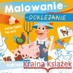 Malowanie-doklejanie. Zwierzęta na wsi Wydawnictwo Skrzat 9788382071108 Skrzat - książka