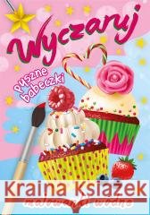 Malowanki wodne. Wyczaruj pyszne babeczki Wydawnictwo Skrzat 9788382070033 Skrzat - książka