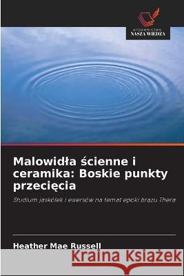 Malowidla ścienne i ceramika: Boskie punkty przecięcia Heather Mae Russell 9786203281477 Wydawnictwo Nasza Wiedza - książka