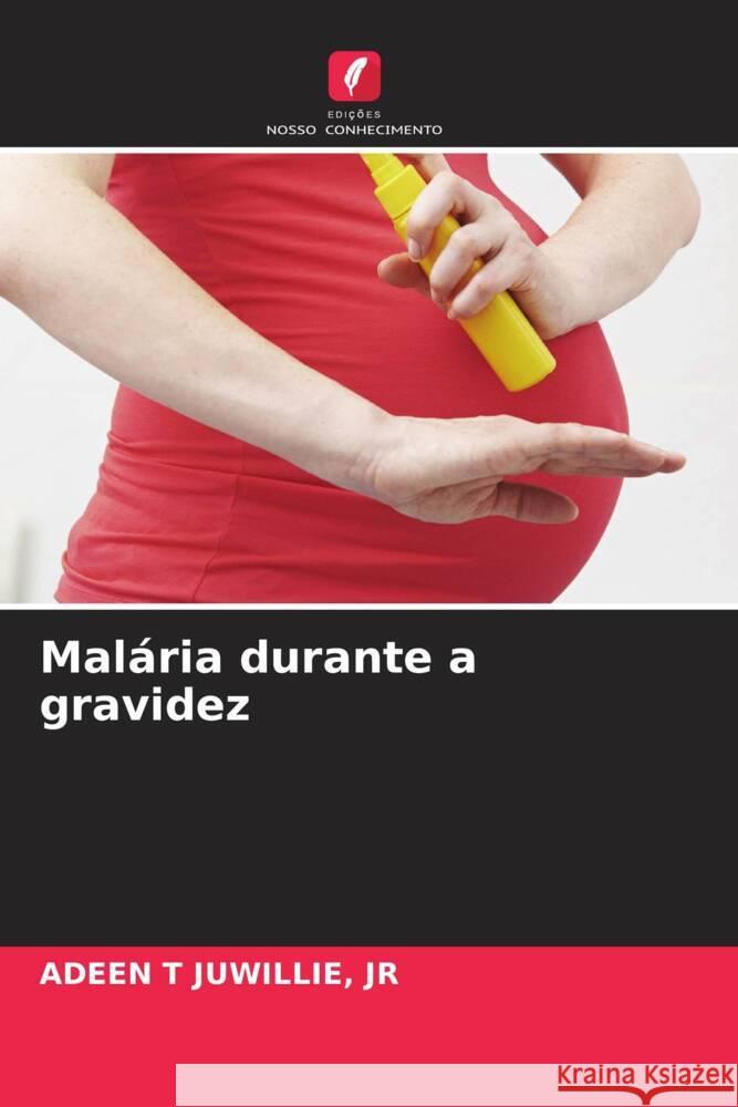 Malária durante a gravidez JUWILLIE, JR, ADEEN T 9786204660127 Edições Nosso Conhecimento - książka