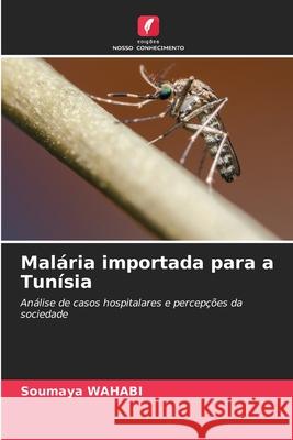 Malária importada para a Tunísia WAHABI, Soumaya 9786209097362 Edições Nosso Conhecimento - książka