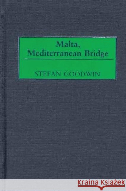 Malta, Mediterranean Bridge Stefan Goodwin 9780897898201 Bergin & Garvey - książka