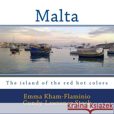 Malta: The island of the red hot colors Flaminio Gundy 9781533298928 Createspace Independent Publishing Platform - książka