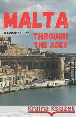 Malta Through the Ages: A Concise Guide Martin Miller-Yianni 9786197742350 Bulgarian National Ibsn Agency - książka