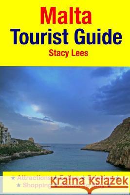 Malta Tourist Guide: Attractions, Eating, Drinking, Shopping & Places To Stay Lees, Stacy 9781511618076 Createspace - książka