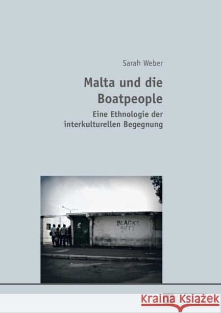 Malta Und Die Boatpeople: Eine Ethnologie Der Interkulturellen Begegnung Weber, Sarah 9783631640777 Peter Lang Gmbh, Internationaler Verlag Der W - książka