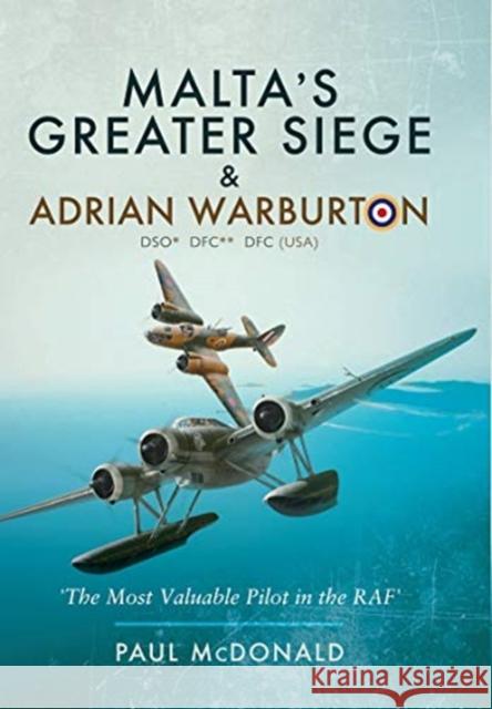 Malta's Greater Siege: & Adrian Warburton DSO* DFC** DFC (USA) Paul McDonald 9781526796837 Pen & Sword Books Ltd - książka