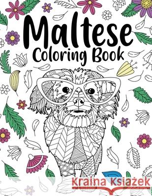 Maltese Coloring Book: Adult Coloring Book, Animal Coloring Book, Floral Mandala Coloring Pages, Quotes Coloring Book, Maltese Lover Gift Paperland Onlin 9781716088438 Lulu.com - książka