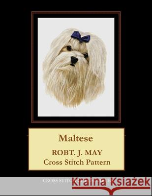 Maltese: Robt. J. May Cross Stitch Pattern Cross Stitch Collectibles Kathleen George 9781978371309 Createspace Independent Publishing Platform - książka