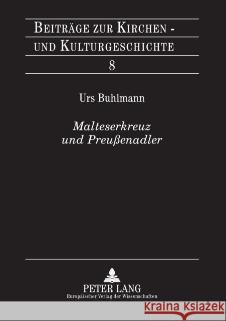 Malteserkreuz Und Preußenadler: Ein Beitrag Zur Gruendungsgeschichte Der Genossenschaft Der Rheinisch-Westfaelischen Malteser-Devotionsritter Weber, Christoph 9783631355756 Peter Lang Gmbh, Internationaler Verlag Der W - książka