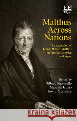 Malthus Across Nations: The Reception of Thomas Robert Malthus in Europe, America and Japan Gilbert Faccarello Masashi Izumo Hiromi Morishita 9781788977562 Edward Elgar Publishing Ltd - książka