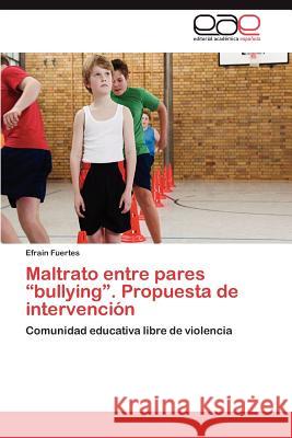 Maltrato Entre Pares Bullying. Propuesta de Intervencion Fuertes Efrain 9783846571934 Editorial Acad Mica Espa Ola - książka