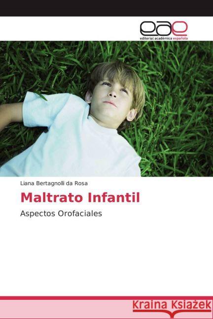 Maltrato Infantil : Aspectos Orofaciales Bertagnolli da Rosa, Liana 9783639539264 Editorial Académica Española - książka