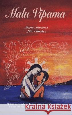 Malu Vipama: Cómo Decir Adiós a Lo Que Amo, Si La Vida Es Mía, Y Se Van Con Ella, Todas Las Historias De Mis Inalcanzables Sueños Martínez, Mario 9781506536118 Palibrio - książka