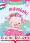 Maluszkowe malowanie. Milusiaki Wydawnictwo Skrzat 9788379159864 Skrzat