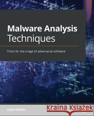 Malware Analysis Techniques: Tricks for the triage of adversarial software Dylan Barker 9781839212277 Packt Publishing - książka