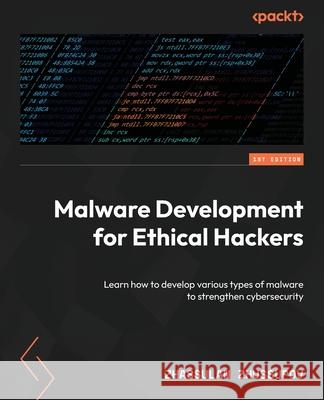 Malware Development for Ethical Hackers: Learn how to develop various types of malware to strengthen cybersecurity Zhassulan Zhussupov 9781801810173 Packt Publishing - książka