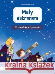 Mały astronom. Przewodnik po kosmosie Karwasz Grzegorz 9788327106117 Papilon - książka