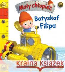 Mały chłopiec. Batyskaf Filipa Emilie Beaumont, Nathalie Belineau 9788383157856 Olesiejuk Sp. z o.o. - książka