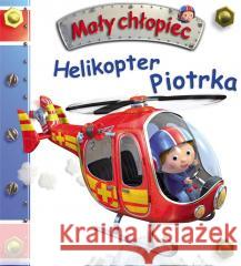 Mały chłopiec. Helikopter Piotrka Emilie Beaumont, Nathalie Belineau 9788383157917 Olesiejuk Sp. z o.o. - książka