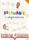 Mały geniusz. Dodawanie i odejmowanie  9788366263918 Ibis