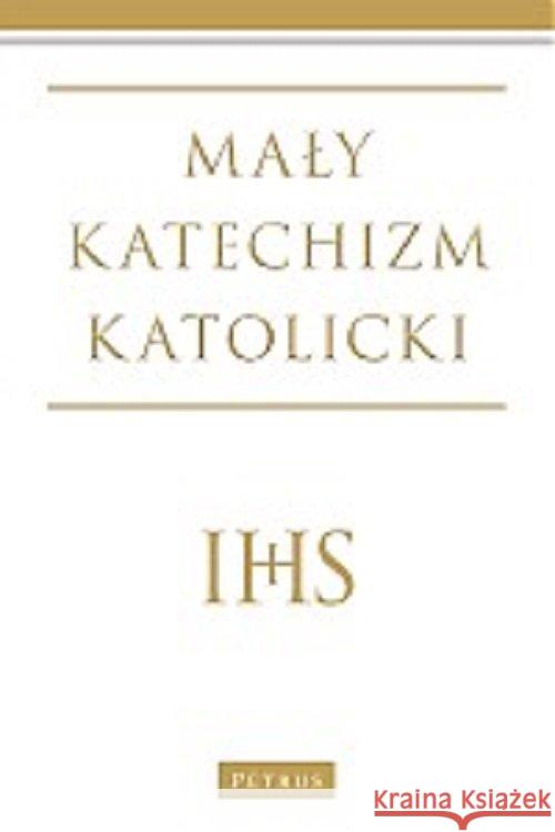 Mały katechizm katolicki Wyd. III Wojciechowski Michał 9788377203378 Petrus - książka