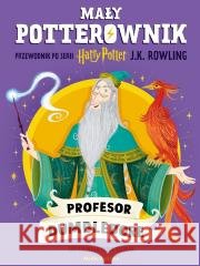 Mały potterownik. Profesor Dumbledore J. K. Rowling, Paola Escobar 9788384160534 Media Rodzina - książka