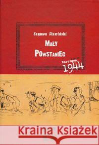 Mały Powstaniec. Warszawa 1944. Sławiński Szymon 9788389774217 Muchomor - książka