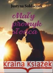Mały promyk słońca Justyna Sołdaczuk 9788381664585 E-bookowo - książka