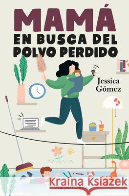 Mamá en busca del polvo perdido Gómez, Jessica 9788491396055 HarperCollins - książka