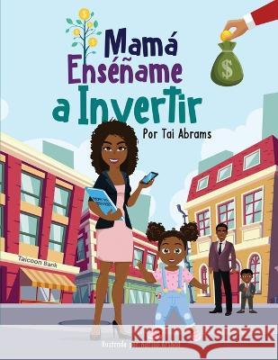 Mam? Ens??ame a Invertir (Teach Me How to Invest Mommy) (Spanish Edition) Nafisa Arshad Tai Abrams 9780998741338 Admissionsquad Prep, LLC - książka