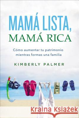 Mamá Lista, Mamá Rica: Cómo Aumentar Tu Patrimonio Mientras Formas Una Familia Palmer, Kimberly 9780718096724 Grupo Nelson - książka