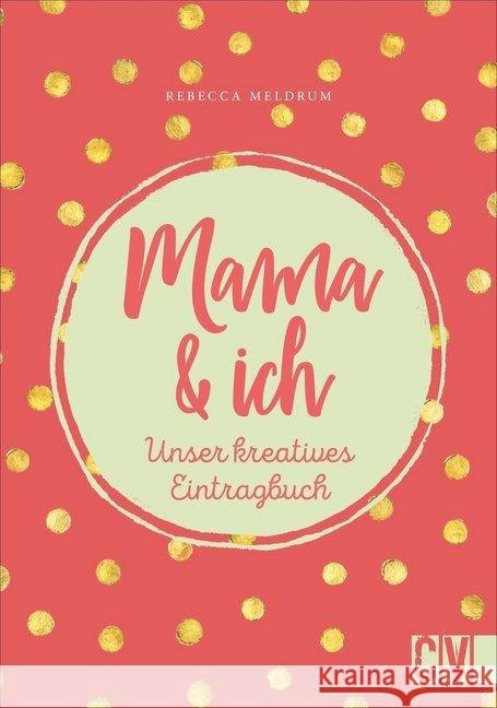 Mama & ich : Unser kreatives Eintragbuch Meldrum, Rebecca 9783838837345 Christophorus-Verlag - książka