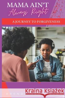 Mama Ain't Always Right: A Journey to Forgiveness Evangelist Brenda Henderson 9781735701813 Rich Book Business Publishing & Coaching - książka