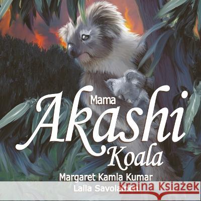 Mama Akashi Koala: The Trail Blazer Margaret K Kumar Laila Savolainen  9780645478969 Uma Publishing Group - książka