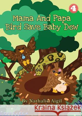 Mama and Papa Bird Save Baby Dew Nathalie Aigil, Claudia Emanuele Bernardino 9781925932454 Library for All - książka