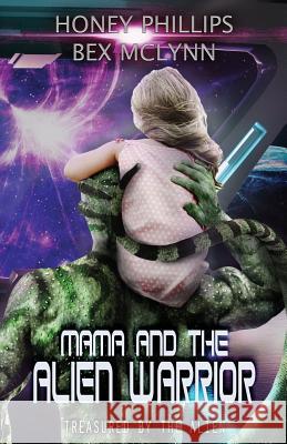 Mama and the Alien Warrior: Treasured by the Alien Bex McLynn Honey Phillips 9781096979173 Independently Published - książka