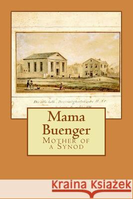 Mama Buenger: Mother of a Synod Warren R. Schmidt 9781523361892 Createspace Independent Publishing Platform - książka