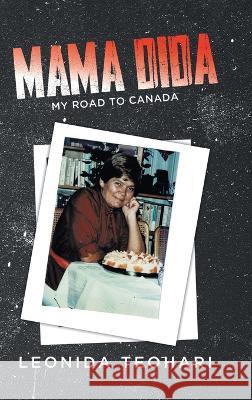 Mama Dida: My Road to Canada Teohari   9780228889632 Tellwell Talent - książka