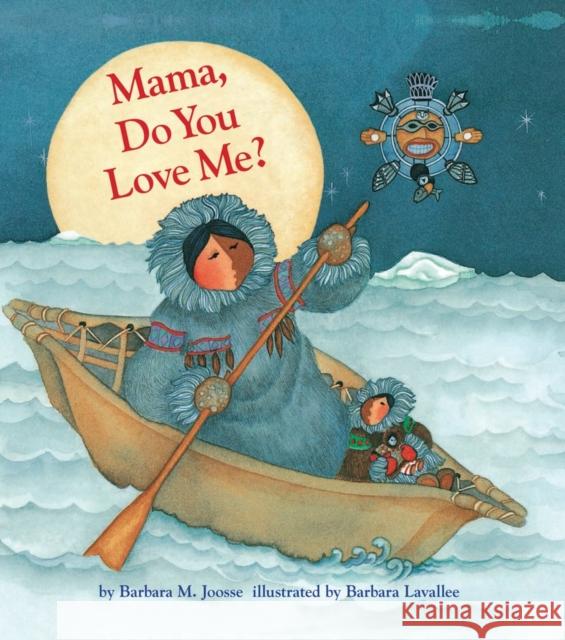 Mama, Do You Love Me? Barbara M. Joosse Barbara Lavallee 9781452131498 Chronicle Books (CA) - książka