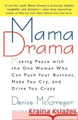 Mama Drama: Making Peace with the One Woman Who Can Push Your Buttons, Make You Cry, and Drive You Crazy Denise McGregor Denise McGregor 9780312204211 St. Martin's Griffin - książka