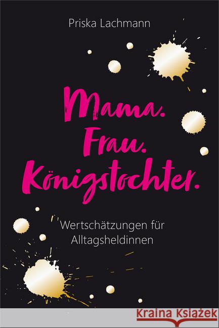 Mama. Frau. Königstochter. Lachmann, Priska 9783957346766 Gerth Medien - książka