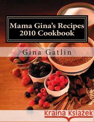 Mama Gina's Recipes 2010 Cookbook MS Gina Gatlin 9781502418487 Createspace - książka